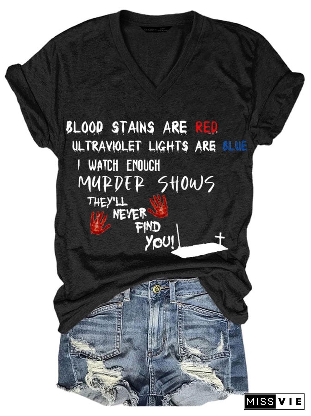 Bloosd Stains Are Red Ul Traviolet Lights Are Blue I Watch Enough Murder Shows They'Ll Never Find You Women's Casual Printed T-Shirt