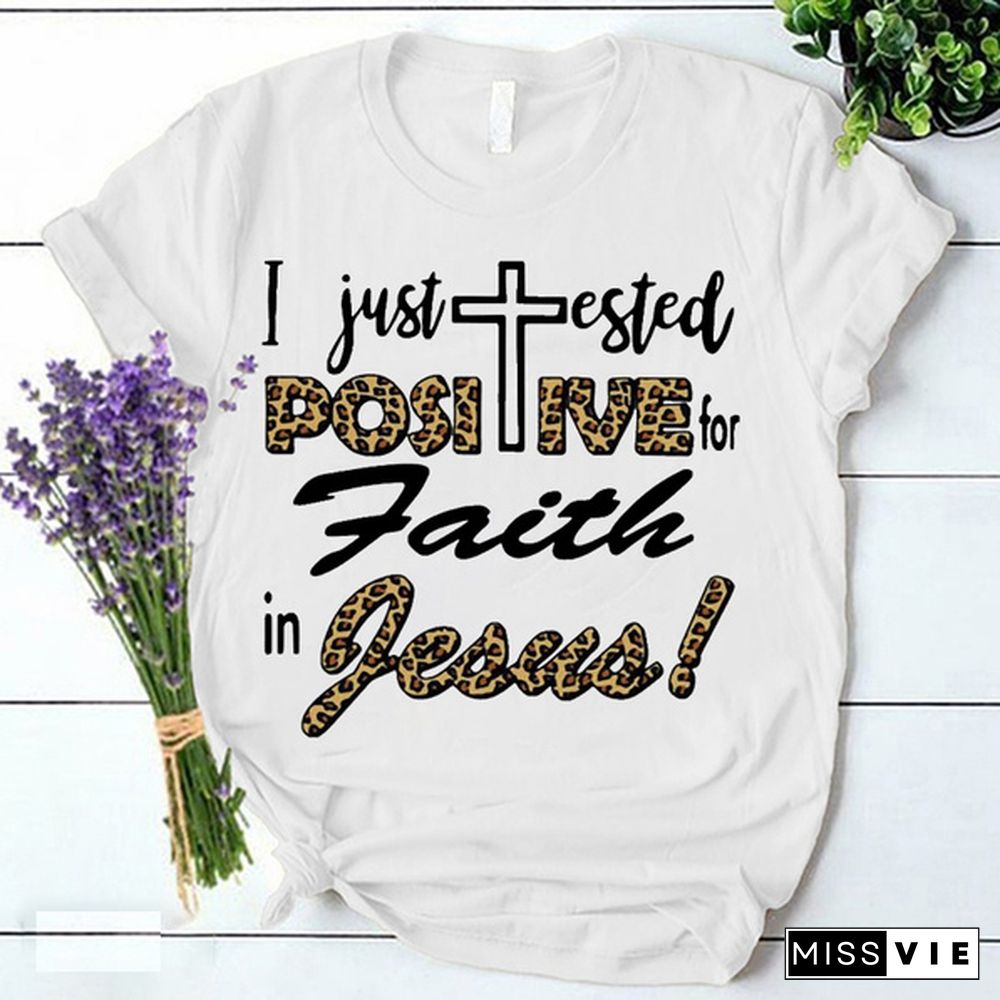 I Just Tested Positive For Faith In Jesus Print T-shrits For Women Summer Short Sleeve Round Neck Cute Loose T-shirt Creative Personalized Tops