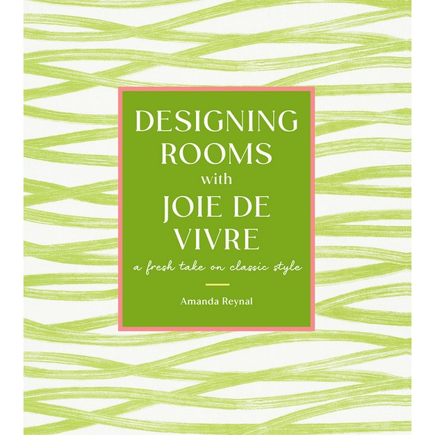 Designing Rooms With Joie De Vivre By Amanda Reynal hardcover