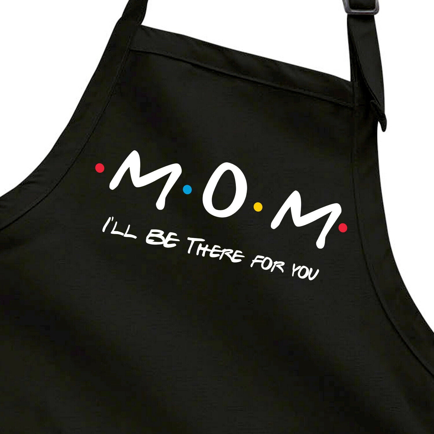 Friends Mom I'll Be There For You Mother's Day Gift Apron Kitchen Cooking Grill