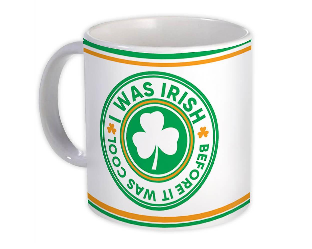 Gift Mug: I was Irish Before It was Cool St.