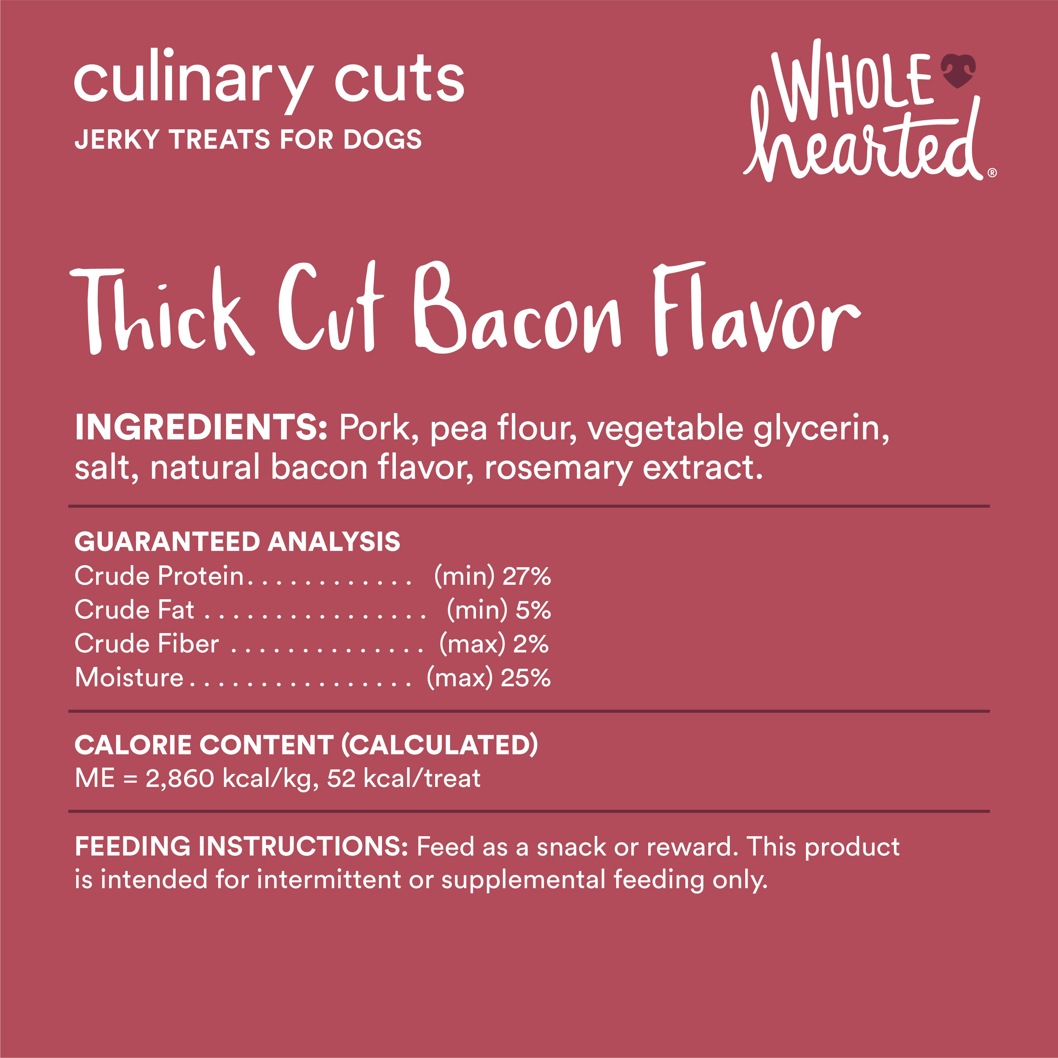 WholeHearted Culinary Cuts Thick Cut Bacon Recipe Jerky Dog Treats， 16 oz.