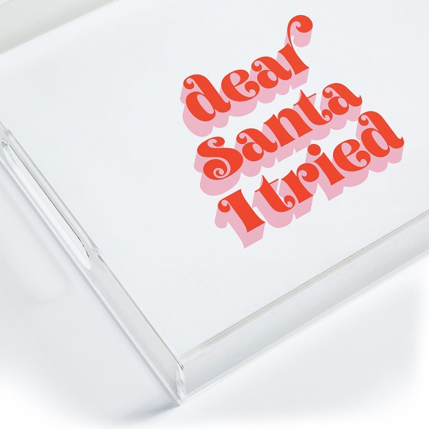 Emanuela Carratoni Dear Santa I Tried Acrylic Tray deny Designs