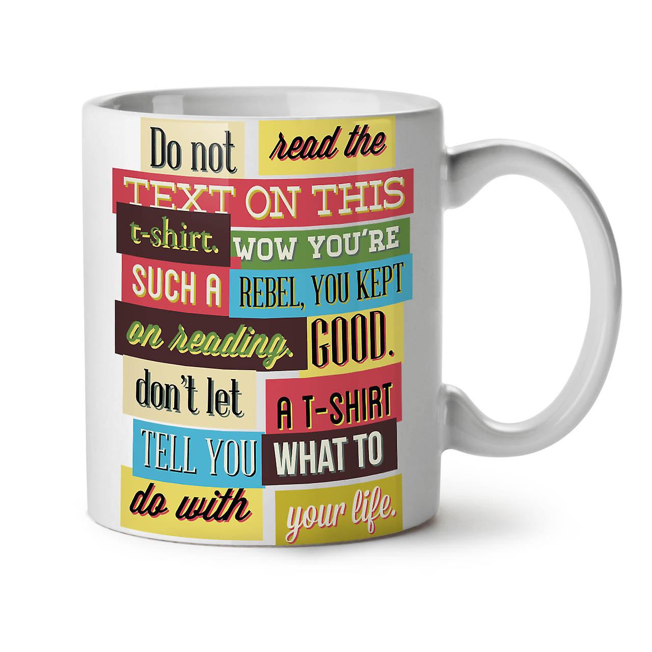 Do Not Read Text Funy NEW White Tea Coffee Ceramic Mug 11 oz | Wellcoda