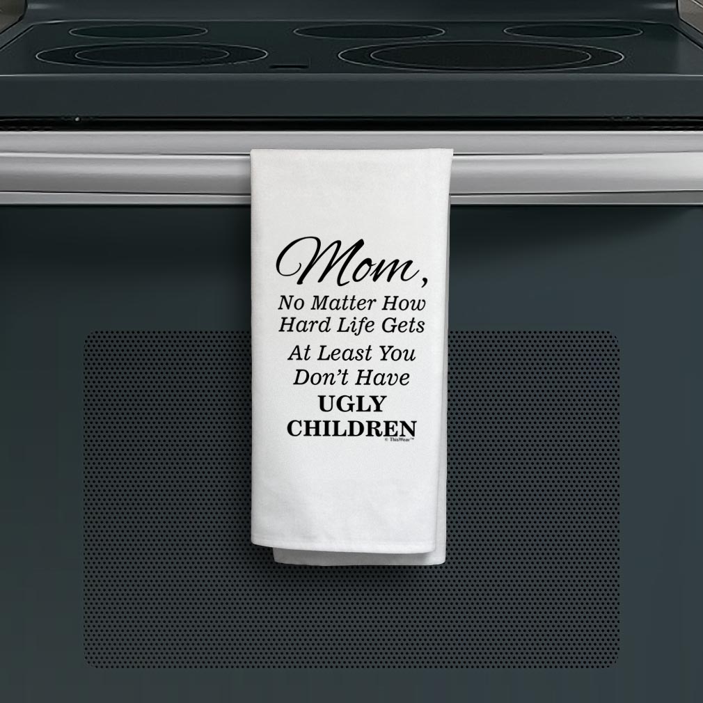 ThisWear Mom Gifts for Women Mom At Least You Don't Have Ugly Children Bold Text Decorative Kitchen Towel White