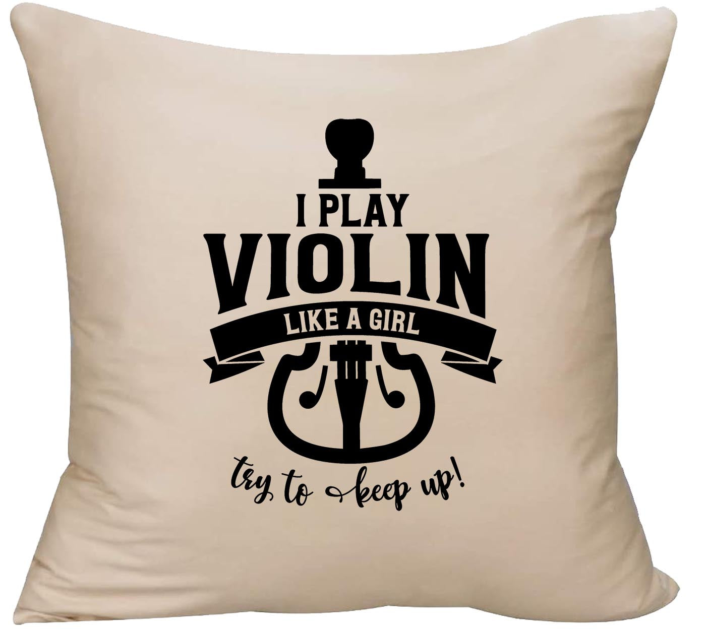 I play violin like a girl try to keep up! funny string instrument Decorative Throw Pillow cover 18 x 18 Beige Funny Gift