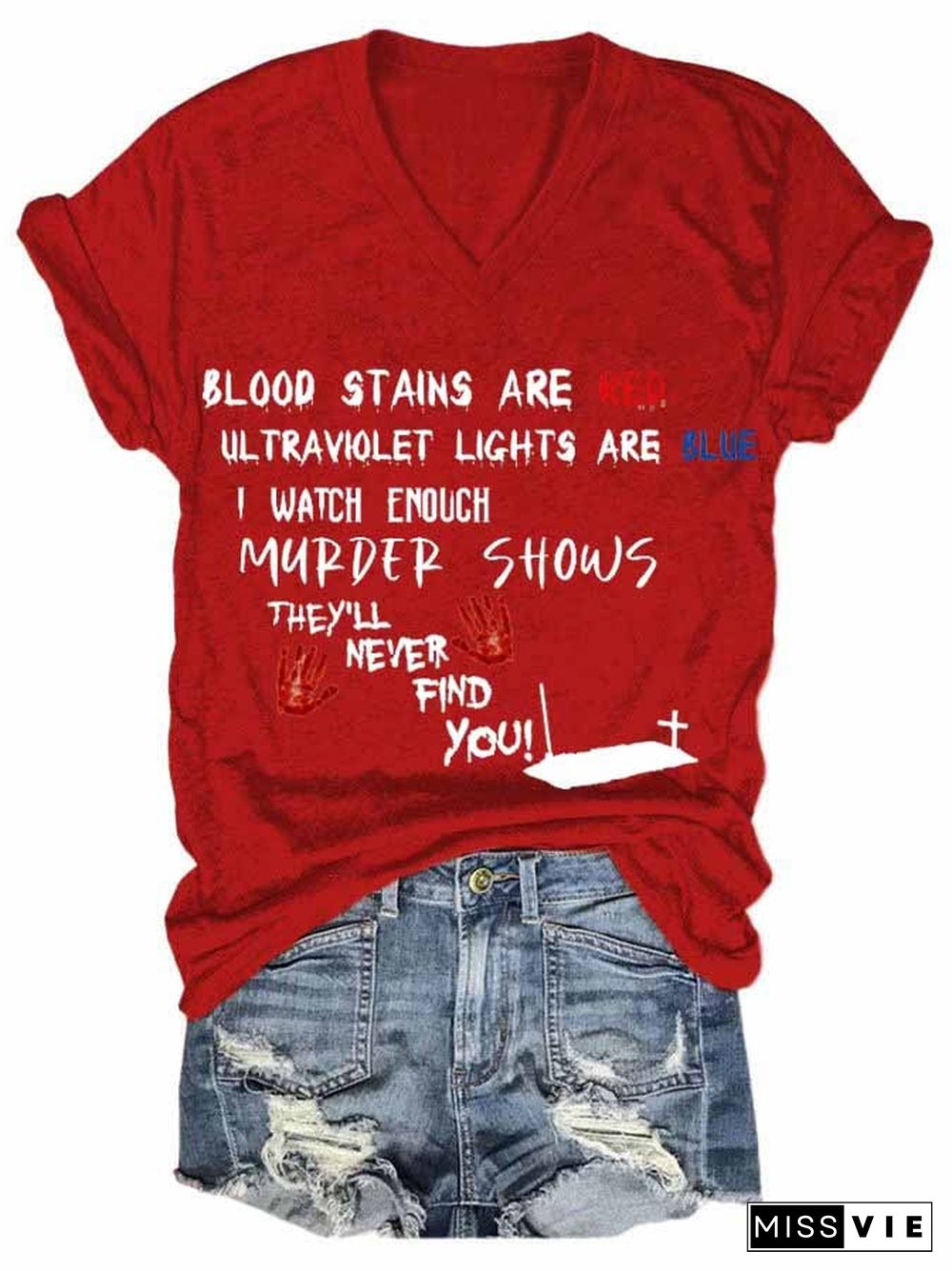 Bloosd Stains Are Red Ul Traviolet Lights Are Blue I Watch Enough Murder Shows They'Ll Never Find You Women's Casual Printed T-Shirt