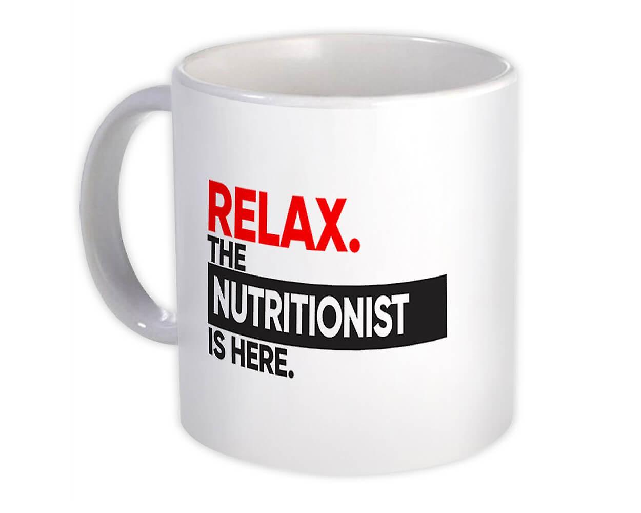 Gift Mug: Relax The NUTRITIONIST is here Occupation