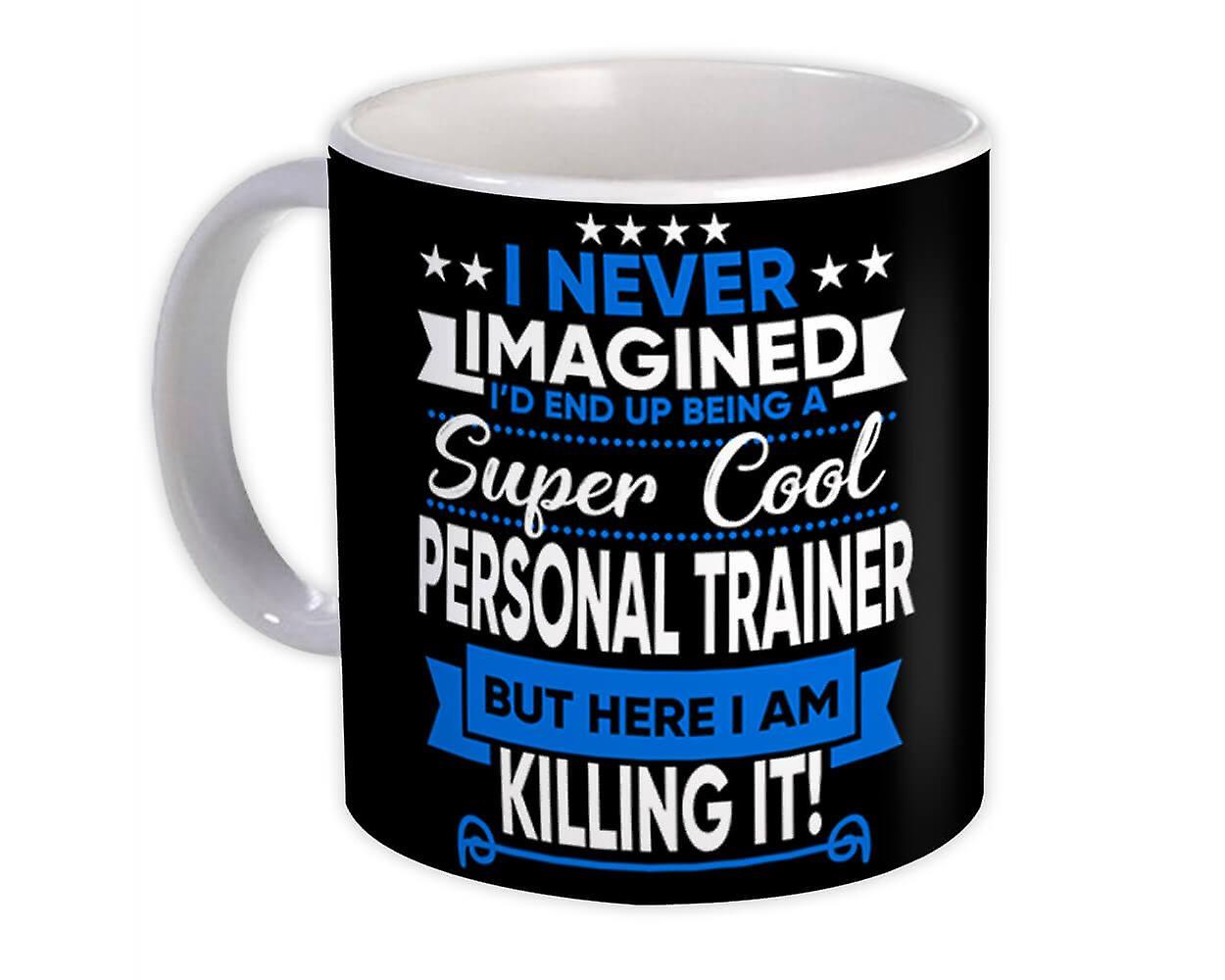 Gift Mug: I Never Imagined Super Cool Personal Trainer Killing It Profession