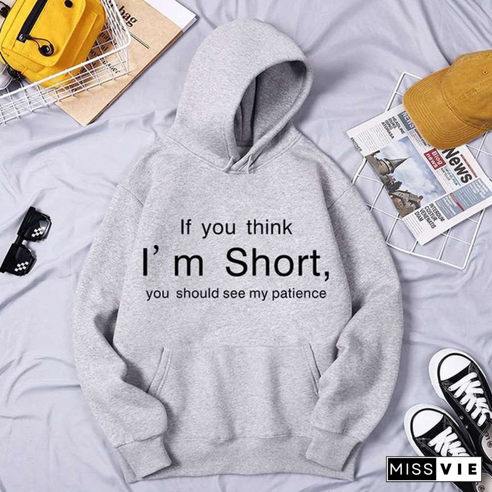 If You Think I'm Short Printed Hoodies Spring Autumn Winter Long Sleeve Hooded Tops Casual Pullover Women Sweatshirt