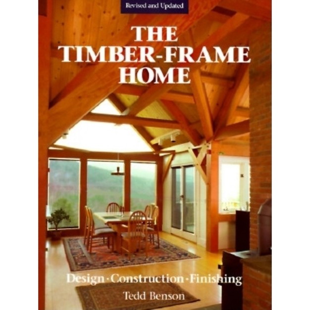 The Timber frame Home 2nd Edition By Tedd Benson hardcover