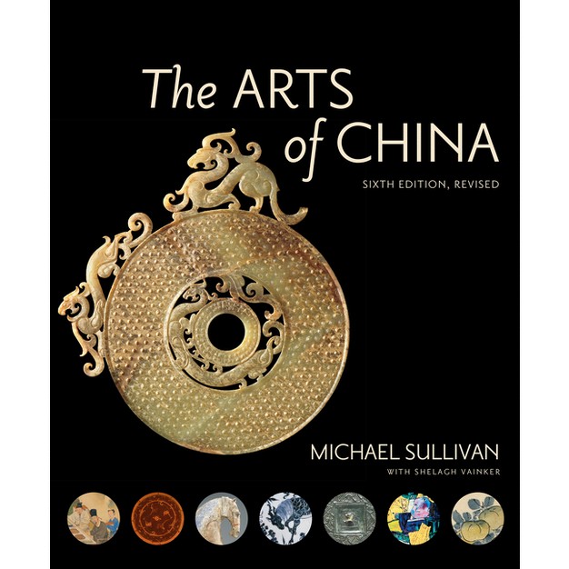 The Arts Of China Sixth Edition Revised And Expanded 6th Edition By Michael Sullivan amp Shelagh Vainker