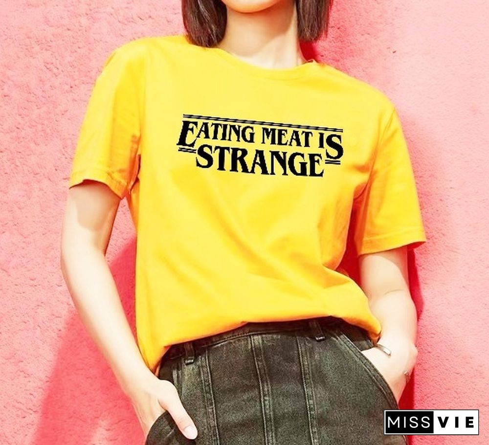 1Pcs Eating Meat Is Strange Letter Print T Shirt Stranger Things Vegan Things Style Fashion Tees Women Short Sleeve Cotton Tee Tops