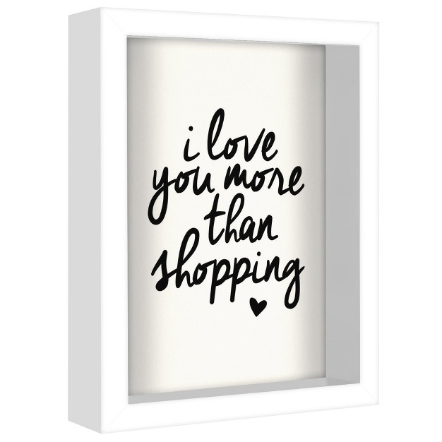 Americanflat Minimalist Motivational I Love You More Than Shopping x27 By Motivated Type Shadow Box Framed Wall Art Home Decor