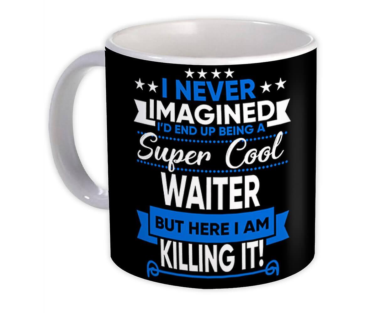 Gift Mug: I Never Imagined Super Cool Waiter Killing It Profession