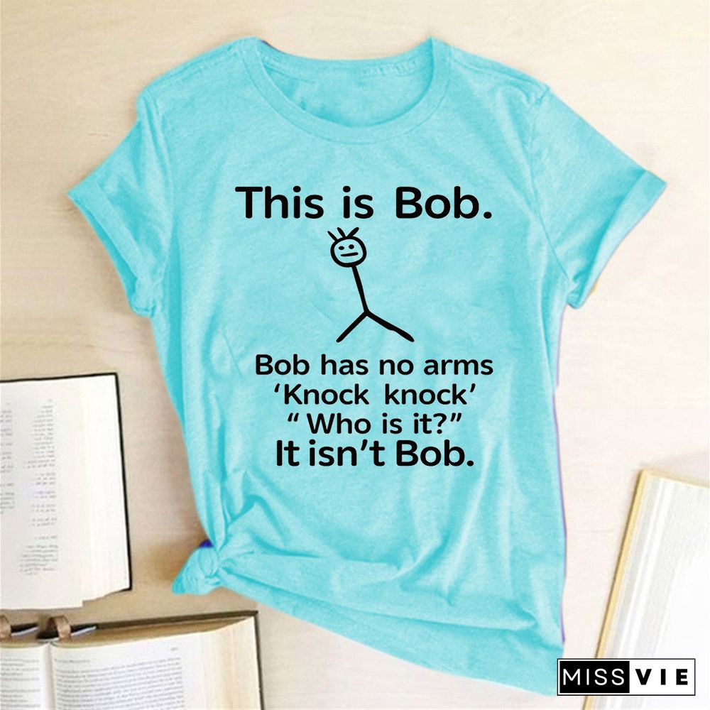 This Is Bob Has No Arms Funny T Shirt Women Short Sleeve Top Harajuku Graphic Tee Shirt Female Fashion Clothes Woman Tshirt